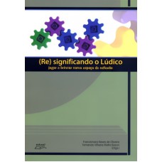 RE SIGNIFICANDO O LUDICO - JOGAR E BRINCAR COM...