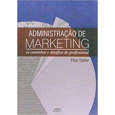 ADMINISTRACAO DE MARKETING - OS CAMINHOS E DESAFIOS DO PROFISSIONAL - 1