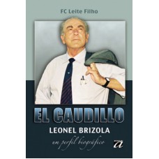 EL CAUDILLO - LEONEL BRIZOLA