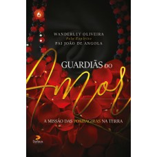 GUARDIÃS DO AMOR - A MISSÃO DAS POMBAGIRAS NA TERRA