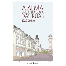 A ALMA ENCANTADORA DAS RUAS