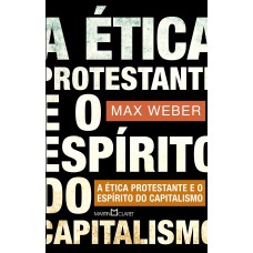 A ÉTICA PROTESTANTE E O ESPÍRITO DO CAPITALISMO