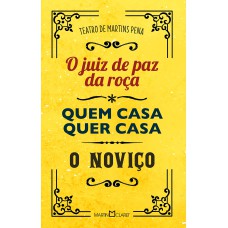 TEATRO DE MARTINS PENA: O JUIZ DE PAZ DA ROÇA / QUEM CASA QUER CASA / O NOVIÇO