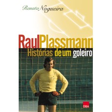 RAUL PLASSMANN - HISTÓRIAS DE UM GOLEIRO