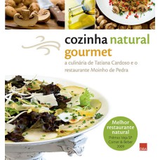 COZINHA NATURAL GOURMET - A CULINÁRIA DE TATIANA CARDOSO E O RESTAURANTE MOINHO DE PEDRA