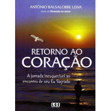 RETORNO AO CORACAO - A JORNADA INESQUECIVEL AO ENCONTRO DE SEU EU SAGRADO - 1ª