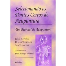 Selecionando os pontos certos de acupuntura: Um manual de acupuntura