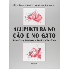 ACUPUNTURA NO CÃO E NO GATO - PRINCÍPIOS BÁSICOS E PRÁTICA CIENTÍFICA