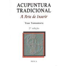 ACUPUNTURA TRADICIONAL - A ARTE DE INSERIR