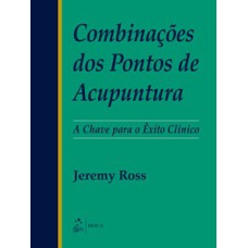 Combinações dos pontos de acupuntura: A chave para o êxito clínico