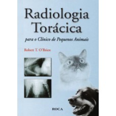 RADIOLOGIA TORÁCICA PARA O CLÍNICO DE PEQUENOS ANIMAIS