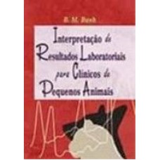 INTERPRETAÇÃO DE RESULTADOS LABORATORIAIS PARA CLÍNICOS DE PEQUENOS ANIMAIS