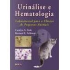 URINÁLISE E HEMATOLOGIA - LABORATORIAL PARA O CLÍNICO DE PEQUENOS ANIMAIS