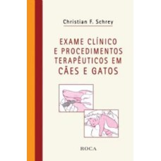 EXAME CLÍNICO E PROCEDIMENTOS TERAPÊUTICOS EM CÃES E GATOS