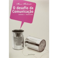 O DESAFIO DA COMUNICAÇÃO - CAMINHOS E PERSPECTIVAS