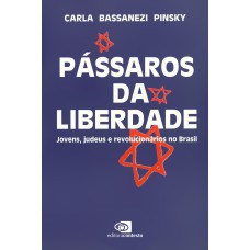 PÁSSAROS DA LIBERDADE: JOVENS, JUDEUS E REVOLUCIONÁRIOS NO BRASIL