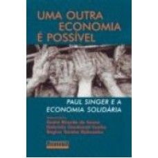 UMA OUTRA ECONOMIA É POSSÍVEL - PAUL SINGER E A ECONOMIA SOLIDÁRIA