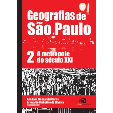 GEOGRAFIAS DE SÃO PAULO - VOL.2 - A METRÓPOLE DO SÉCULO XXI