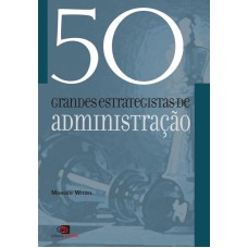 50 GRANDES ESTRATEGISTAS DA ADMINISTRAÇÃO