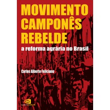 MOVIMENTO CAMPONÊS REBELDE - A REFORMA AGRÁRIA NO BRASIL