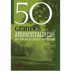 50 GRANDES AMBIENTALISTAS - DE BUDA A CHICO MENDES
