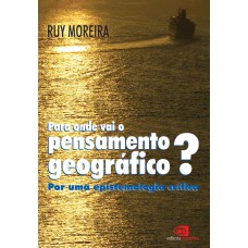 PARA ONDE VAI O PENSAMENTO GEOGRÁFICO? - POR UMA EPISTEMOLOGIA CRÍTICA