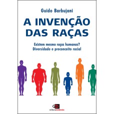 A INVENÇÃO DAS RAÇAS: EXISTEM MESMO RAÇAS HUMANAS? - DIVERSIDADE E PRECONCEITO RACIAL