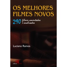 OS MELHORES FILMES NOVOS: 290 FILMES COMENTADOS E ANALISADOS