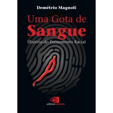 UMA GOTA DE SANGUE - HISTÓRIA DO PENSAMENTO RACIAL