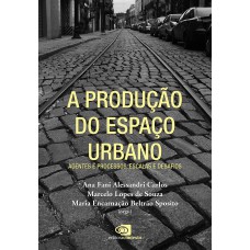 A PRODUÇÃO DO ESPAÇO URBANO - AGENTES E PROCESSOS, ESCALAS E DESAFIOS