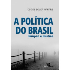 A POLÍTICA DO BRASIL LÚMPEN E MÍSTICO