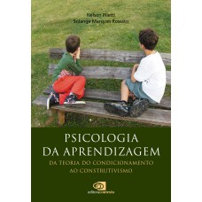 PSICOLOGIA DA APRENDIZAGEM - DA TEORIA DO CONDICIONAMENTO AO CONSTRUTIVISMO