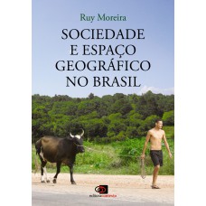 SOCIEDADE E ESPAÇO GEOGRÁFICO NO BRASIL - CONSTITUIÇÃO E PROBLEMAS DE RELAÇÃO