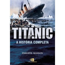 TITANIC - A HISTÓRIA COMPLETA