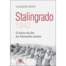 STALINGRADO: 1942 - O INÍCIO DO FIM DA ALEMANHA NAZISTA