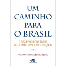 UM CAMINHO PARA O BRASIL - A RECIPROCIDADE ENTRE SOCIEDADE CIVIL E INSTITUIÇÕES