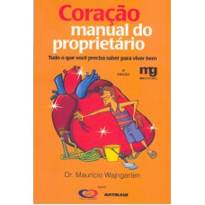 CORAÇÃO: MANUAL DO PROPRIETÁRIO : TUDO O QUE VOCÊ PRECISA SABER PARA VIVER BEM