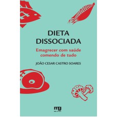 DIETA DISSOCIADA: EMAGRECER COM SAÚDE COMENDO DE TUDO