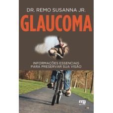 GLAUCOMA: INFORMAÇÕES ESSENCIAIS PARA PRESERVAR SUA VISÃO