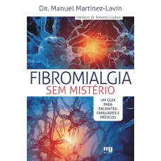 FIBROMIALGIA SEM MISTÉRIO: UM GUIA PARA PACIENTES, FAMILIARES E MÉDICOS