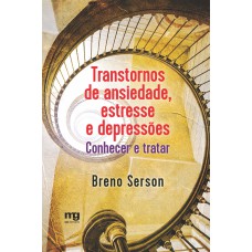 TRANSTORNOS DE ANSIEDADE, ESTRESSE E DEPRESSÕES: CONHECER E TRATAR