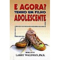 E AGORA? TENHO UM FILHO ADOLESCENTE - 1