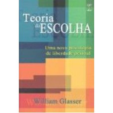 TEORIA DA ESCOLHA - UMA NOVA PSICOLOGIA DE LIBERDADE PESSOAL - 1