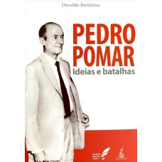 PEDRO POMAR: IDEIAS E BATALHAS