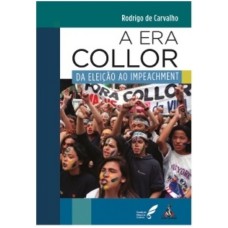 A ERA COLLOR: DA ELEIÇÃO AO IMPEACHMENT