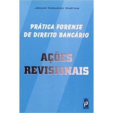 PRÁTICA FORENSE DE DIREITGO BANCÁRIO: AÇÕES REVISIONAIS