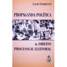 PROPAGANDA POLÍTICA E DIREITO PROCESSUAL ELEITORAL