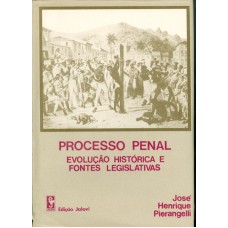 PROCESSO PENAL: EVOLUÇÃO HISTÓRICA E FONTES LEGISLATIVAS