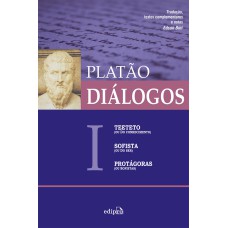 DIÁLOGOS I - TEETETO (OU DO CONHECIMENTO), SOFISTA (OU DO SER), PROTÁGORAS (OU SOFISTAS)