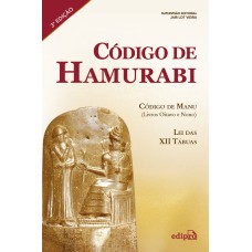 CÓDIGO DE HAMURABI - CÓDIGO DE MANU (LIVROS OITAVO E NONO) - LEI DAS XII TÁBUAS